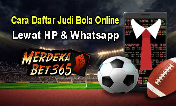 Cara Daftar Judi Bola Online Lewat HP dan Whatsapp
