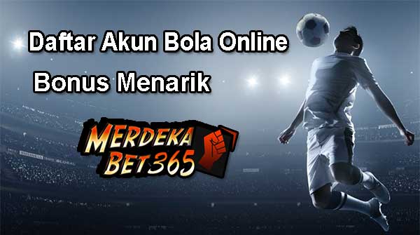 Daftar Akun Bola Online Dengan Banyak Bonus Menarik